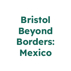 Bristol Beyond Borders: Mexico